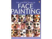 The Usborne Book of Face Painting Usborne How to Guides