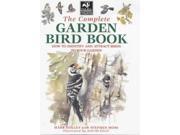 The Complete Garden Bird Book How to Identify and Attract Birds to Your Garden