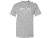 In Dog Beers I ve Only Had One T Shirt Sports Grey 2XL