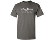 In Dog Beers I ve Only Had One T Shirt Grey L
