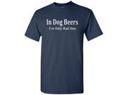 In Dog Beers I ve Only Had One T Shirt