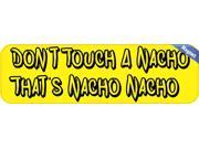 10 x3 Dont Touch A Nacho Thats Nacho Nacho Bumper magnets Vinyl Decals magnet Decal