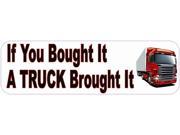 10 x3 If You Bought It a Truck Brought It Bumper Sticker Decal Stickers Decals