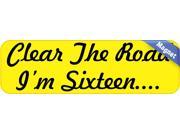 10 x3 Clear the Road Im Sixteen Bumper magnets Decals magnetic magnet Decal