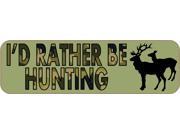 10 x 3 I d Rather Be Hunting Vinyl Bumper Sticker Decal Stickers Window Decals