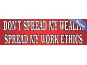 10 x 3 Dont Spread My Wealth Spread My Work Ethics Vinyl Vehicle Magnet Magnetic Sign Car Magnets