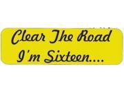 10 x3 Clear the Road Im Sixteen Bumper Stickers Decals Window Sticker Decal