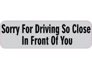 10 x 3 Sorry Driving So Close In Front You Sticker Decal Window Stickers Decals