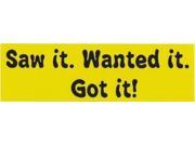 10 x3 Saw it Wanted It Got it Bumper magnet Decal magnetic magnets Decals