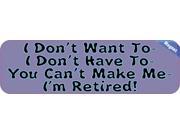 10 x3 Dont Want To Retired Dont Have To Bumper magnet Decal magnets Decals
