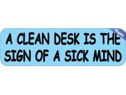10 x3 A Clean Desk Is The Sign Of A Sick Mind Bumper magnet magnetic Decal magnets Decals