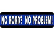 10 x 3 No Road? No Problem! Bumper Sticker Car Decal Vinyl Window Stickers Decals