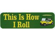 10 x 3 This is How I Roll Golf Car Bumper Stickers window decals decal sticker