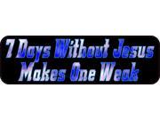 10 x3 7 Days Without Jesus Makes One Weak Bumper Stickers Decals Sticker Decal