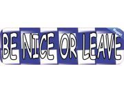 10 x3 Be Nice Or Leave Bumper magnet magnetic Decal magnets Decals