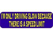 10 x 3 I m Only Driving Slow Because There Is A Speed Limit Bumper Sticker Car Decal Vinyl Window Stickers Decals