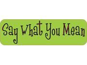 10 x 3 Say What You Mean Vinyl Bumper Sticker Car Decal Window Stickers Decals