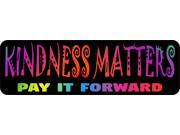 10in x 3in Kindness Matters Pay It Forward Bumper Sticker Vinyl Sign Decal