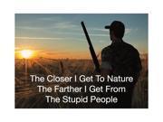 Aluminum Metal The Closer I Get To Nature The Farther I Get From Stupid People Hunting Humor Wall Decoration Large 12