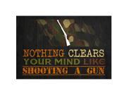 Aluminum Metal Nothing Clears Your Mind Like Shooting A Gun Quote Camo Print Guns Hunting Outdoor Sign Large 12 x 18 S
