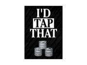 I d Tap That Print Beer Kegs Picture Fun Drinking Humor Bar Wall Decoration Sign