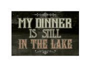 Aluminum Metal My Dinner Is Still In The Lake Quote Water Picture Man Cave Wall D_cor Humor Funny Fishing Sign