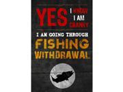 Yes I Know I Am Cranky I Am Going Through Fishing Withdrawal Sign 2 Pack Large 12 x 18 Signs
