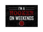8x10 Print I Am A Hooker On The Weekends Fishing Poster