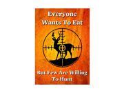 Aluminum Metal Everyone Wants To Eat But Few Are Willing To Hunt Man Cave Home Wall Decoration Large 12 x 18 Sign
