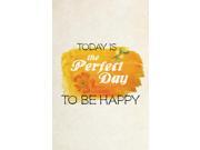 Aluminum Metal Today Is The Perfect Day To Be Happy Quote Bright Orange Floral Flower Canvas Design Background Motivat