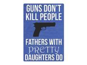 Guns Dont Kill People Fathers With Pretty Daughters Do Funny Sign Large 12 x 18 Aluminum Metal