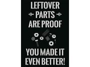 Leftover Parts Are Proof You Made It Even Better Print Picture Poster Mechanic Tool Screws Wrench Gear Wall Decal Sign