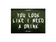 You Look Like I Need A Drink Black And White Print Fun Drinking Humor Bar Wall Decoration Sign