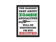 The Hardest Part About Zombie Apocalypse Will Be Pretending I m Not Excited Sign Large 12 x 18 Gun Owner 2nd Amendme