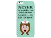 Never Do Anything You Would Not Want To Explain To The ER Nurse Phone Case for the iPhone 7 Medical Back Cover