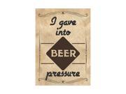 I Gave Into Beer Pressure Print Old Fashion Western Design Large 12 x 18 Fun Drinking Humor Bar Wall Decoration Sign