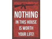 Nothing In This House Is Worth Your Life ! Sign Large 12 x 18 Aluminum Metal