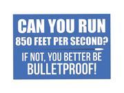 Can You Run Faster Than 850 Feet Per Second? If Not You Better Be Bullet Proof Sign Aluminum Metal