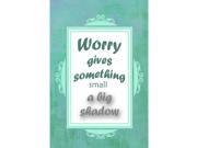 Worry Is Giving Something Small A Big Shadow Motivational Sign Inspirational Quote 6 Pack Large 12 x 18 Signs
