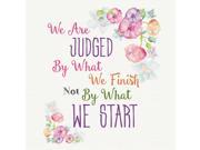 We Are Judged By What We Finish Not By What We Start Quote Floral Motivational Square Sign 6 Pack