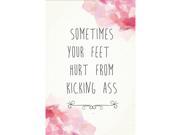 Aluminum Metal Sometimes Your Feet Hurt From Kicking Ass Motivational Sign Inspirational Quote 2 Pack Signs