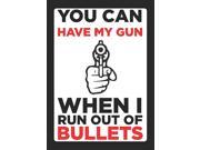 You Can Have My Gun When I Run Out Of Bullets Funny Sign Aluminum Metal