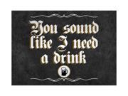 You Sound Like I Need A Drink Old Fashion Script Print Foaming Beer Mug Picture Large 12 x 18 Fun Drinking Humor Bar W