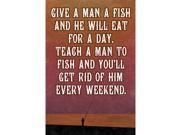 Aluminum Metal Teach A Man To Fish And Get Rid Of Him Every Weekend Fishing 4 Pack Large 12 x 18 Signs