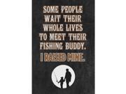 Aluminum Metal Some People Wait Their Whole Lives To Meet Their Fishing Buddy I Raised Mine Sign 6 Pack Large 12 x 1