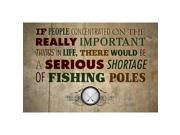 Aluminum Metal Concentrate On Important Things Shortage Of Fishing Poles Wall Decor Sign 6 Pack Large 12 x 18 Signs