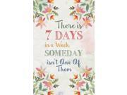 Aluminum Metal There Is 7 Days In A Week Someday Isn't One Of Them Flower Floral Watercolor Design Motivational, 12x18 Aluminum Metal There Is 7 Days In A Week Someday Isn't One Of Them Flower Floral Watercolor Design Motivational, 12x18