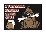 Aluminum Metal It's Not Drinking Alone When I Am With My Dog Alcohol Humor Wall Decoration Large Sign, 12x18 Aluminum Metal It's Not Drinking Alone When I Am With My Dog Alcohol Humor Wall Decoration Large Sign, 12x18