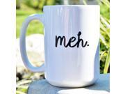MEH. MUG Funny Sarcastic Coffee Mug. Great Coworker Gift! Coffee Lovers and the generally Underwhelmed will Love this Mug!