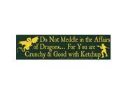 AzureGreen EBDOM Do Not Meddle In The Affairs Of Dragons for You are Crunchy and Good with ketchup Bumper Sticker